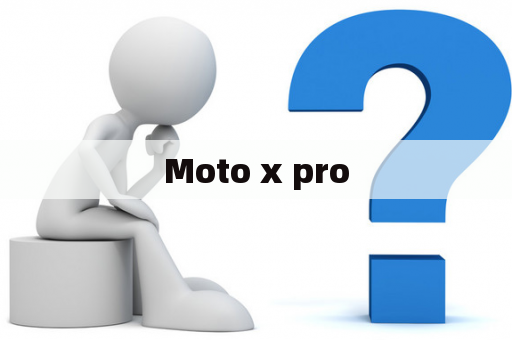 Moto x pro